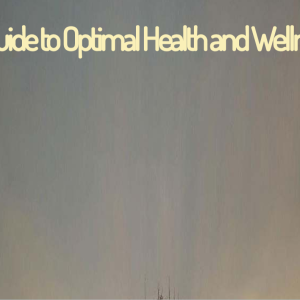 Guide to Optimal Health and Wellness